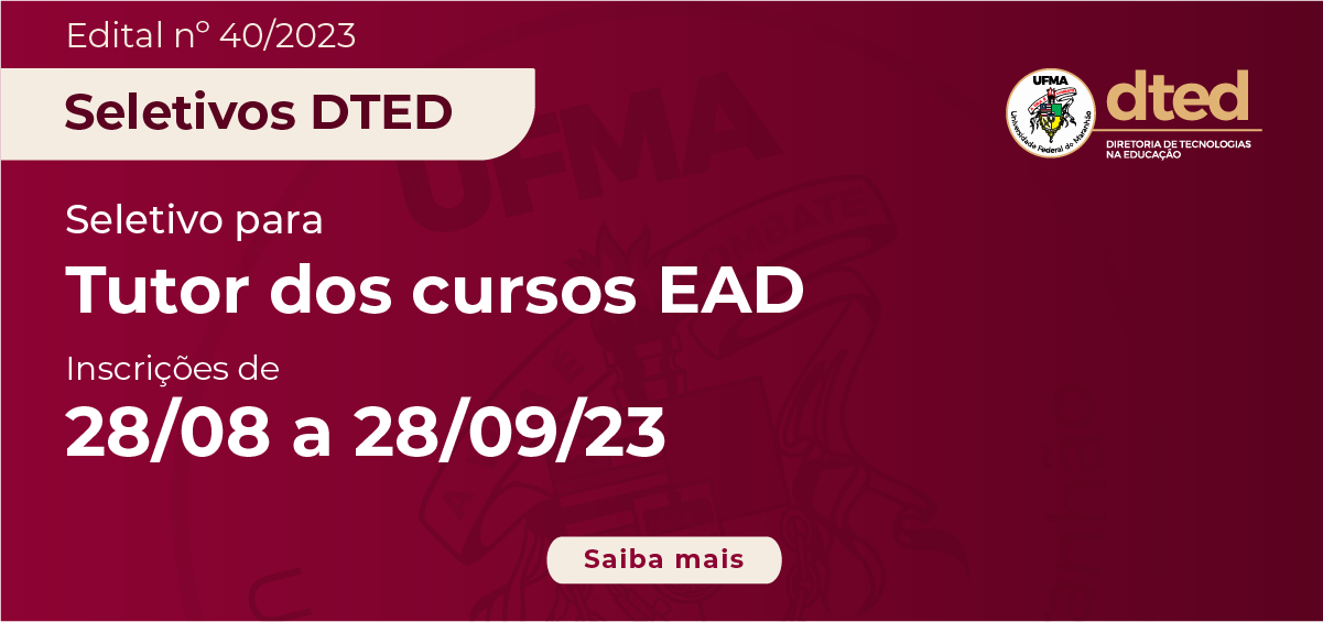 DTED abre Processo Seletivo para cargo de Tutor nos cursos de nível Tecnólogo e Especialização EAD da UFMA