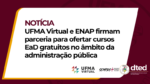 UFMA Virtual e ENAP firmam parceria para ofertar cursos EaD gratuitos no âmbito da administração pública